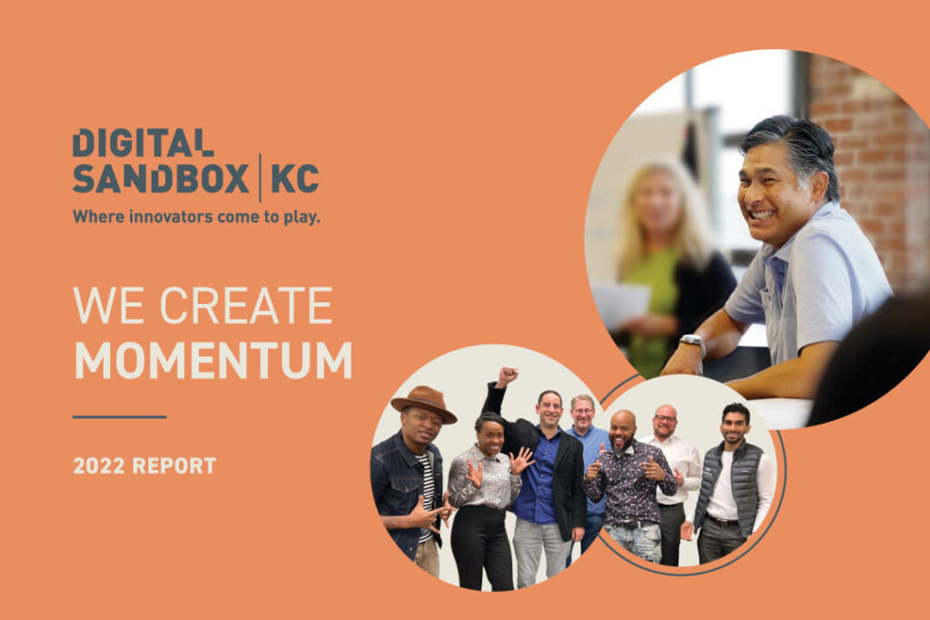 Innovation is most vulnerable at the stage between research and revenue. And that’s precisely where Digital Sandbox KC comes in. The 2022 Impact Report tells the story of how project-funding for Kansas City innovations has yielded economic impact for KC founders and for our region.
